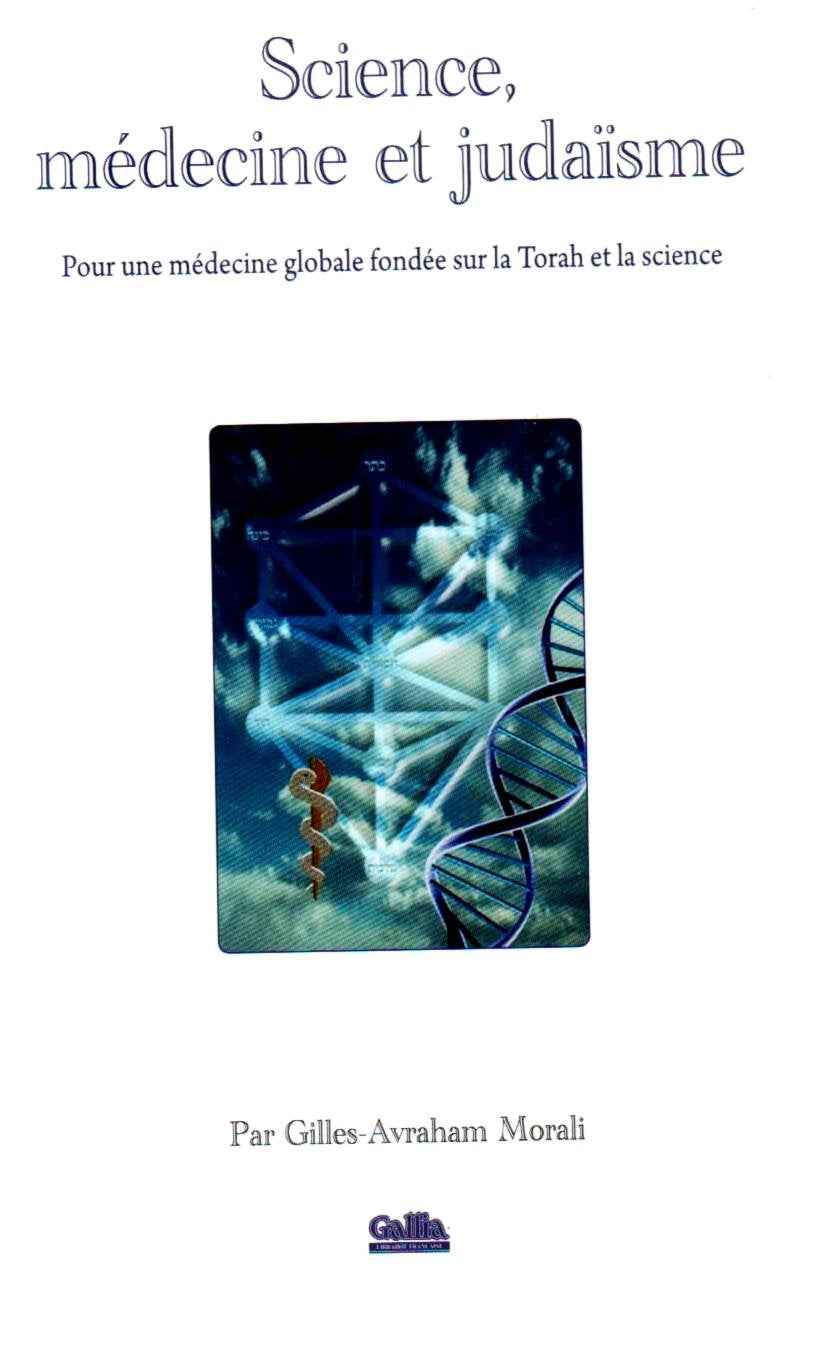 Science, médecine et judaïsme: pour une médecine globale fondée sur la Torah et la science