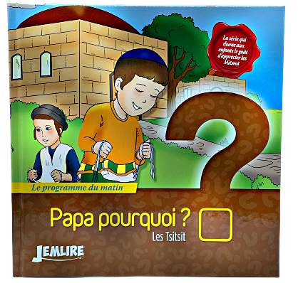 PAPA POURQUOI les Tsitsits -JEMLIRE