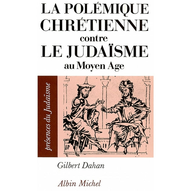 La polémique chrétienne contre le Judaisme au moyen âge - Gilbert DAHAN