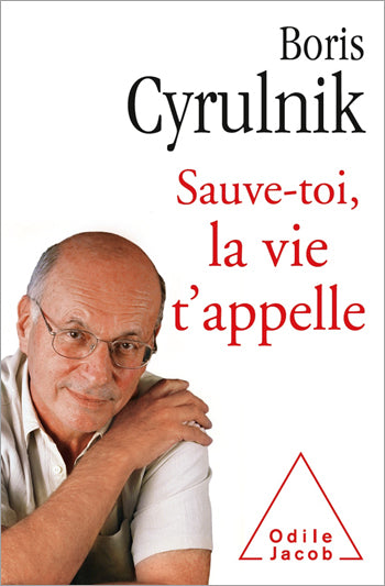Sauve-toi, la vie t'appelle - Boris CYRULNIK